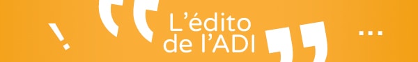 L'édito de l'ADI